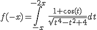 3$f(-x)=\Bigint_{-x}^{-2x}\,\fr{1+\cos(t)}{\sqrt{t^4-t^2+4}}dt